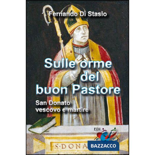 Sulle orme del buon Pastore. San Donato, vescovo e martire