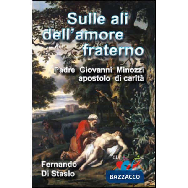 Sulle ali dell'amore fraterno. Padre Giovanni Minozzi, apostolo di carità