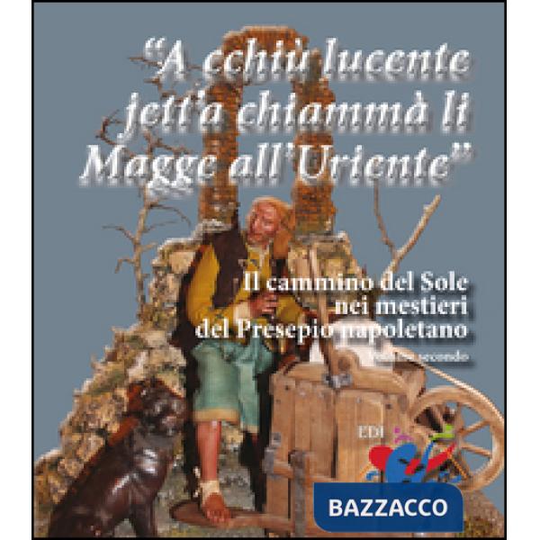 «A cchiù lucente jett'a chiammà li Magge all'Uriente». Il cammino del Sole nei m