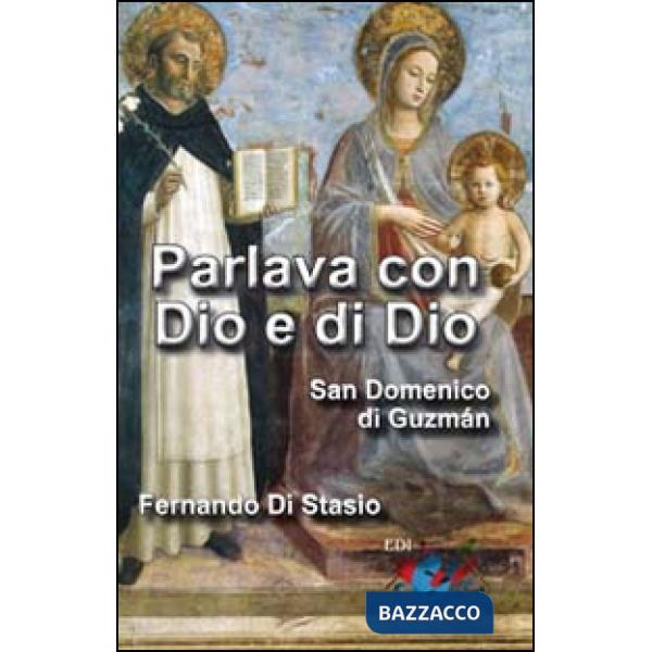 Parlava con Dio e di Dio. San Domenico di Guzmán