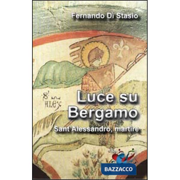 Luce su Bergamo. Sant'Alessandro, martire