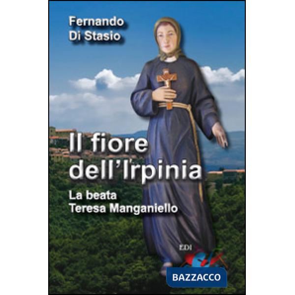 Fiore dell'Irpinia. La beata Teresa Manganiello (Il)