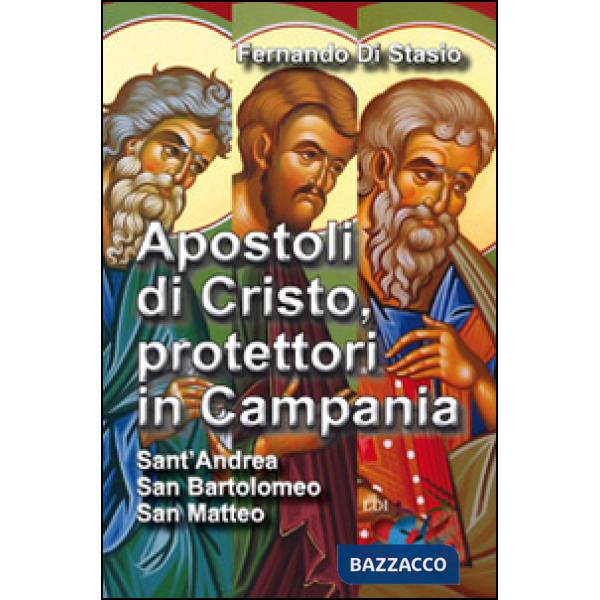 Apostoli di Cristo, protettori in Campania. Sant'Andrea, san Bartolomeo, san Mat