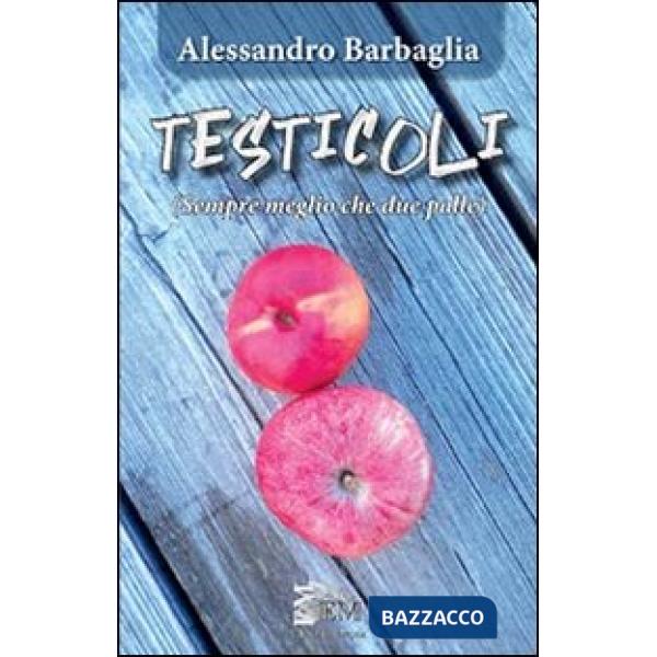 Testicoli. Sempre meglio che due palle