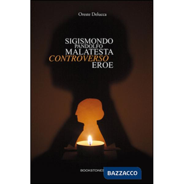 Sigismondo Pandolfo Malatesta controverso eroe