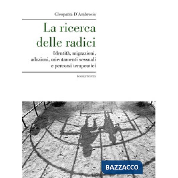 Ricerca delle radici. Identità, migrazioni, adozioni, orientamenti sessuali e pe