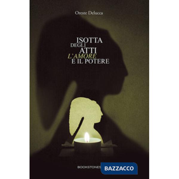 Isotta degli Atti. L'amore e il potere