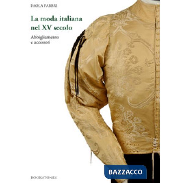 Moda italiana nel XV secolo. Abbigliamento e accessori (La)