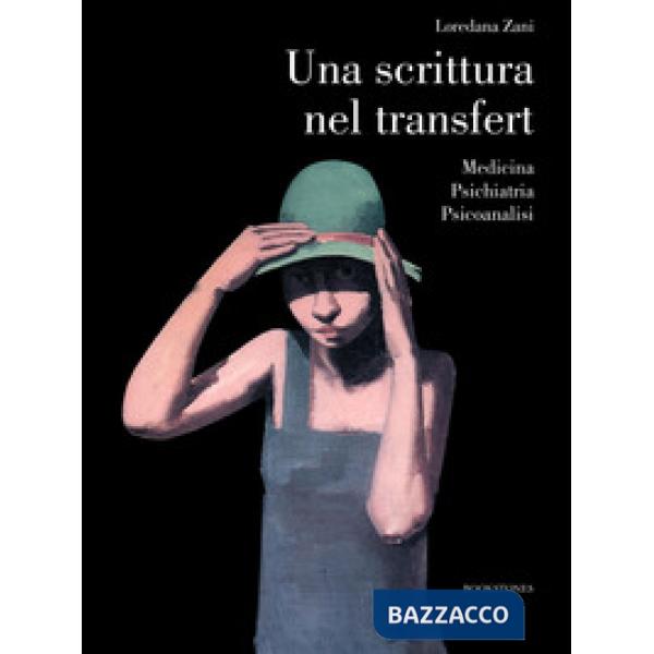 Scrittura nel transfert. Medicina psichiatria psicoanalisi (Una)