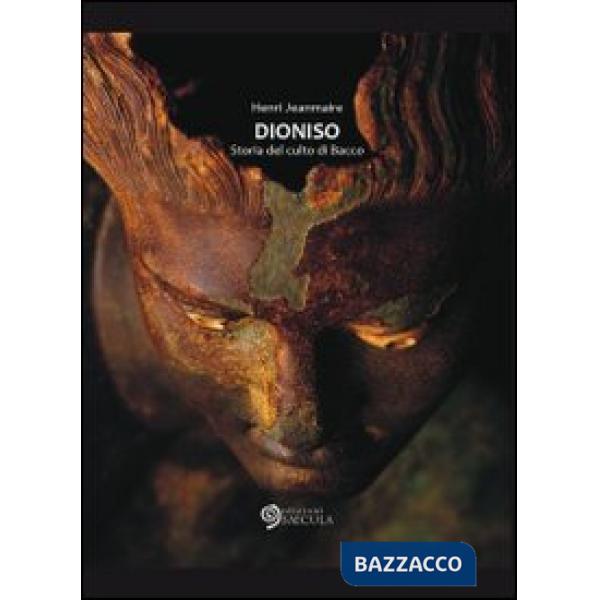 Dioniso. Storia del culto di Bacco