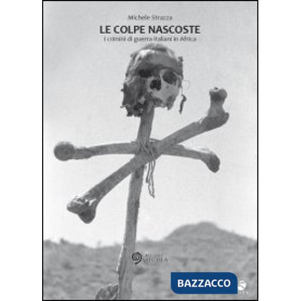 Colpe nascoste. I crimini di guerra italiani in Africa (Le)