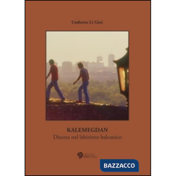 Kalemegdan. Discesa nel labirinto balcanico