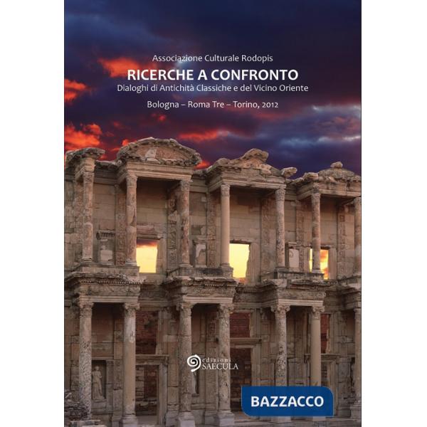 Ricerche a confronto 2012. Dialoghi di antichità classiche e del vicino oriente.