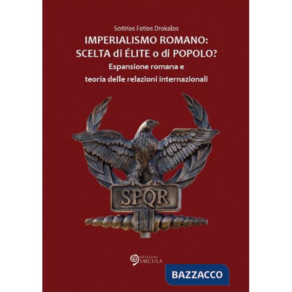Imperialismo romano. Scelta di élite o di popolo? Espansione romana e teoria del