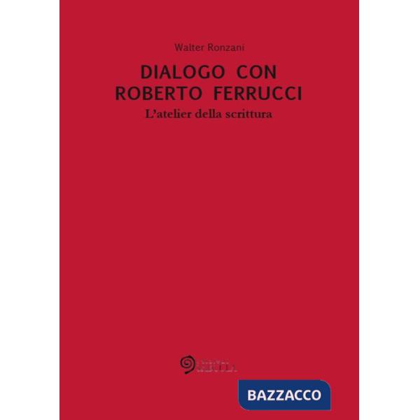 Dialogo con Roberto Ferrucci. L'atelier della scrittura