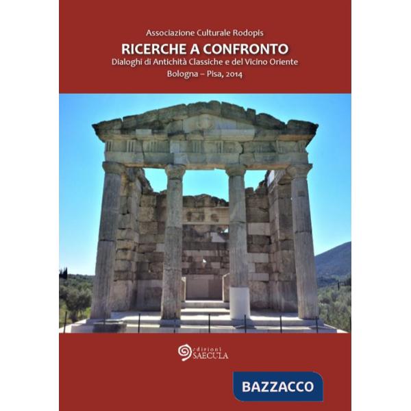 Ricerche a confronto 2014. Dialoghi di antichità classiche e del vicino Oriente (Bologna-Pisa, 2014)