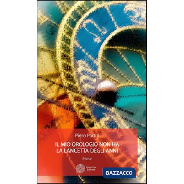 Mio orologio non ha la lancetta degli anni (Il)
