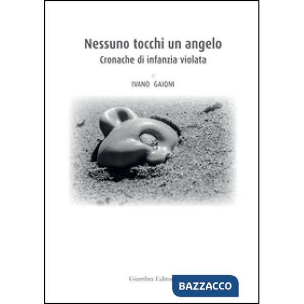 Nessuno tocchi un angelo. Cronache di infanzia violata