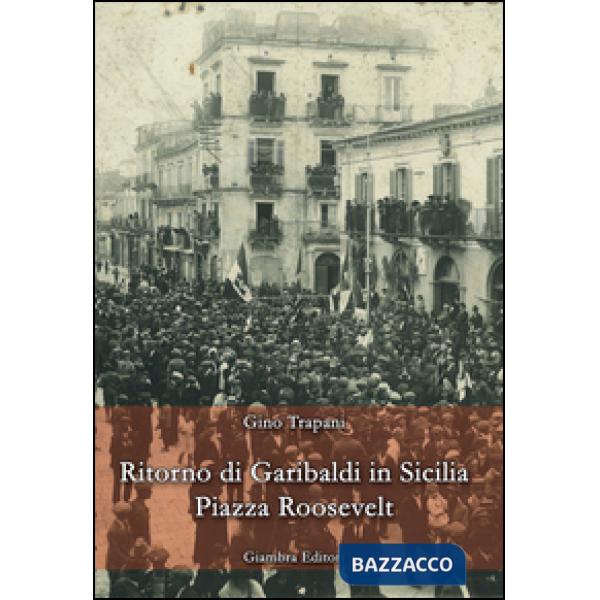 Ritorno di Garibaldi in Sicilia. Piazza Roosevelt