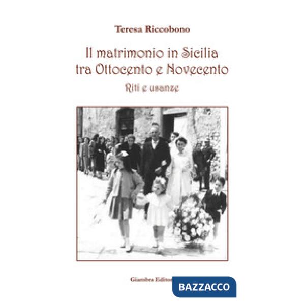 Matrimonio in Sicilia tra Ottocento e Novecento. Riti e usanze (Il)