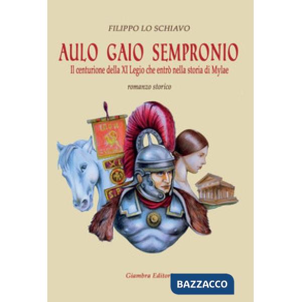 Aulo Gaio Sempronio. Il centurione della XI Legio che entrò nella storia di Miyl