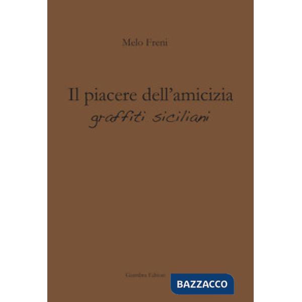 Piacere dell'amicizia. Graffiti siciliani (Il)