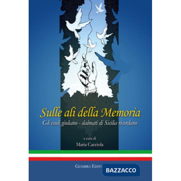 Sulle ali della memoria. Gli esuli giuliano-dalmati di Sicilia ricordano