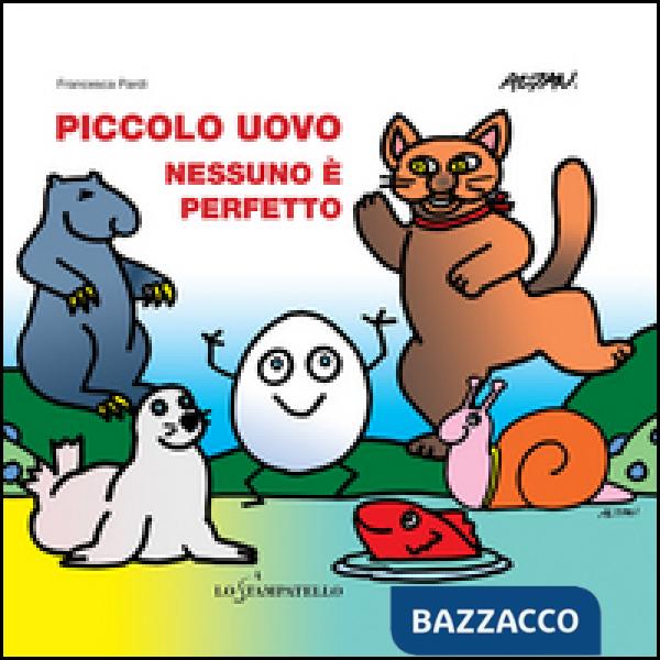Piccolo uovo. Nessuno è perfetto. Ediz. illustrata