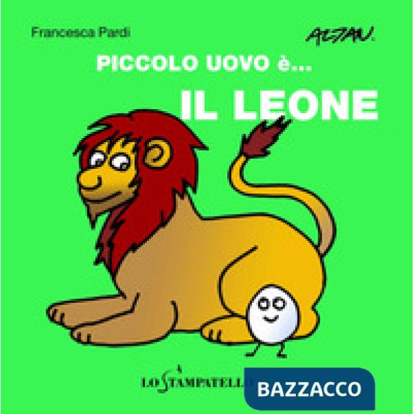 Piccolo uovo è... il leone. Ediz. a colori