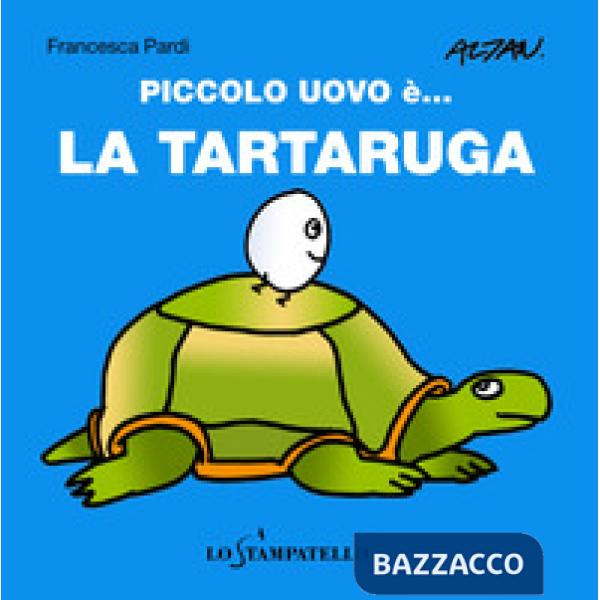 Piccolo uovo è... la tartaruga. Ediz. a colori