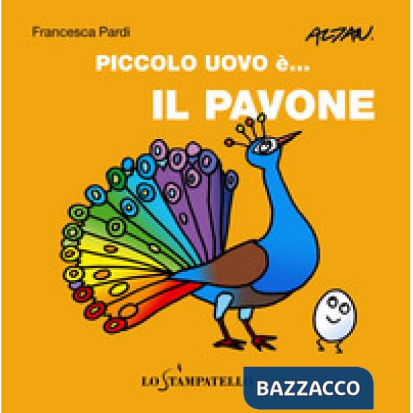 Piccolo uovo è... il pavone. Ediz. a colori
