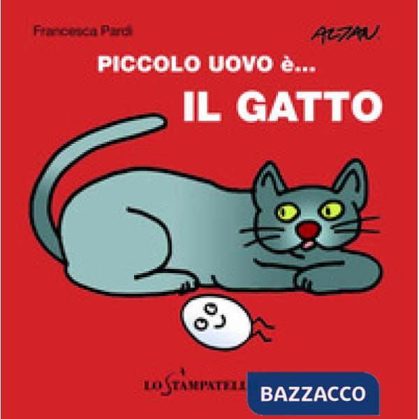 Piccolo uovo è... il gatto. Ediz. a colori