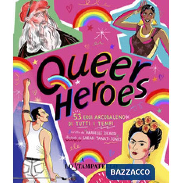 Queer heroes. 53 eroi arcobaleno di tutti i tempi