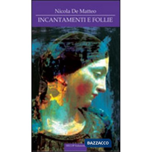 Incantamenti e follie