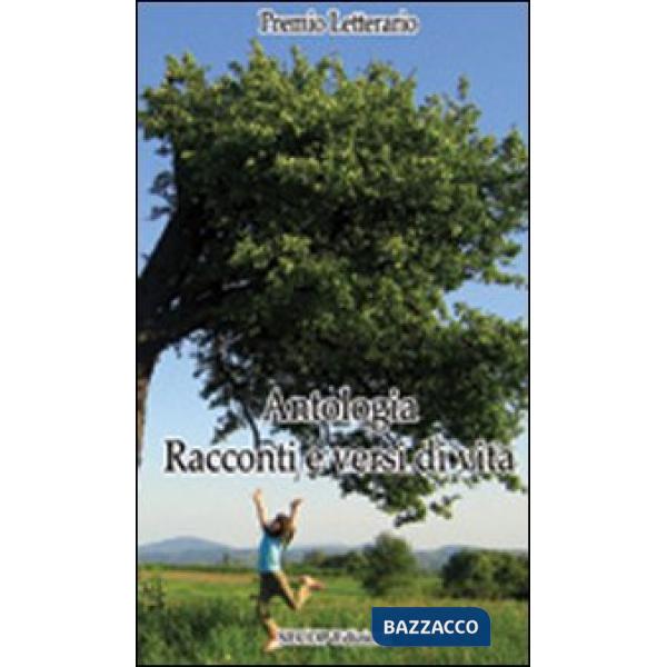 Antologia. Racconti e versi di vita