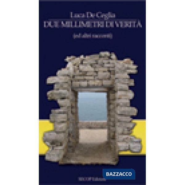 Due millimetri di verità (ed altri racconti)