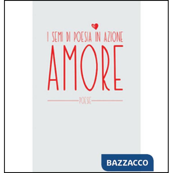 Amore. I semi di poesia in azione