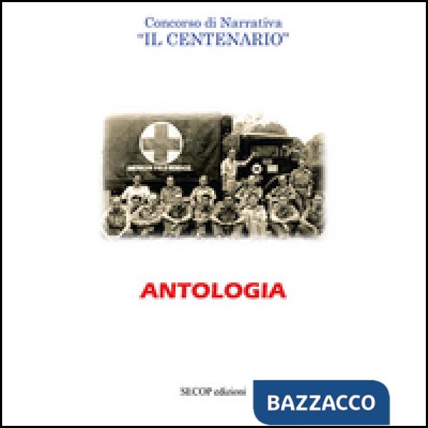 Antologia. Concorso di narrativa «Il centenario»