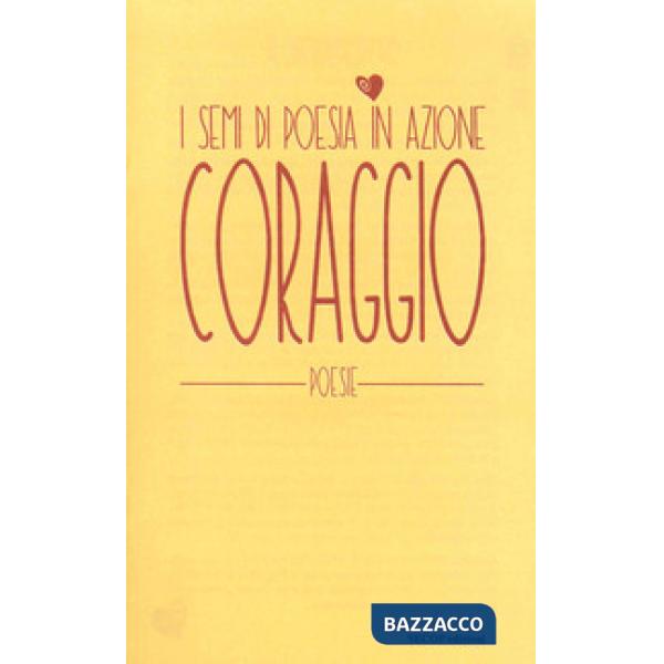 Coraggio. I semi di poesia in azione