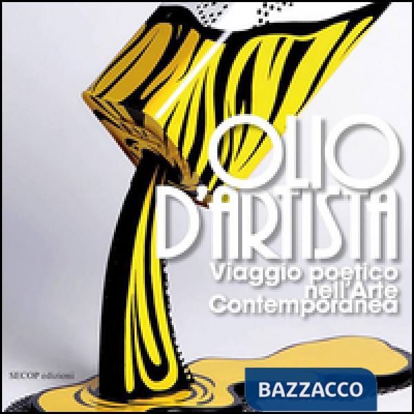Olio d'artista. Viaggio poetico nell'arte contemporanea. Ediz. illustrata