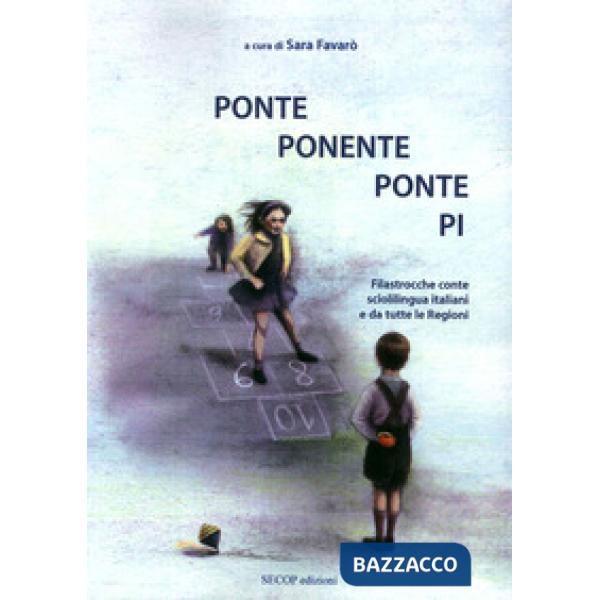 Ponte ponente ponte pi. Filastrocche conte scioglilingua italiani e da tutte le regioni