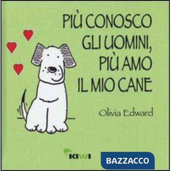 Più conosco gli uomini, più amo il mio cane