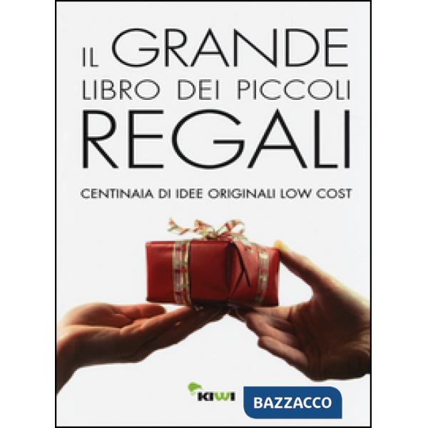 Grande libro dei piccoli regali. Centinaia di idee originali low cost (Il)