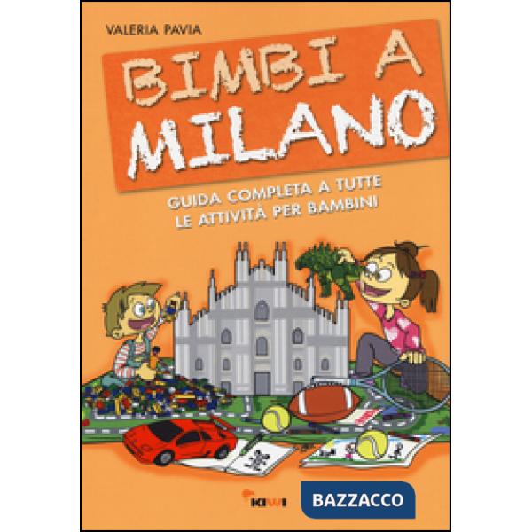 Bimbi a Milano. Guida completa a tutte le attività per bambini