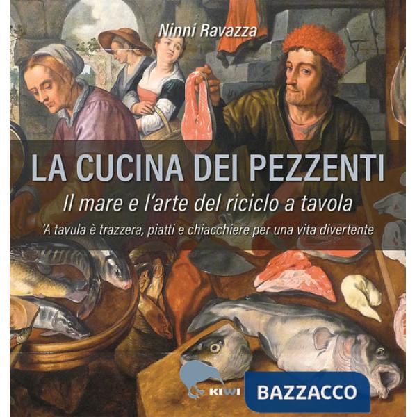 Cucina dei pezzenti. Il mare e l'arte del riciclo a tavola (La)