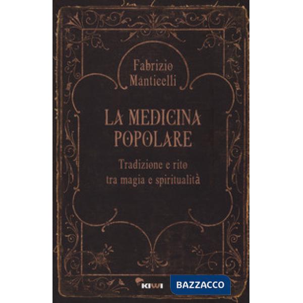 Medicina popolare. Tradizione e rito tra magia e spiritualità (La)