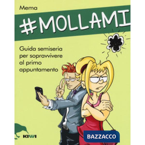 Mollami. Guida semiseria per sopravvivere al primo appuntamento