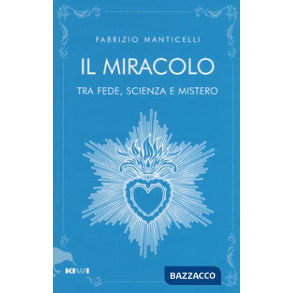 Miracolo tra fede, scienza e mistero (Il)