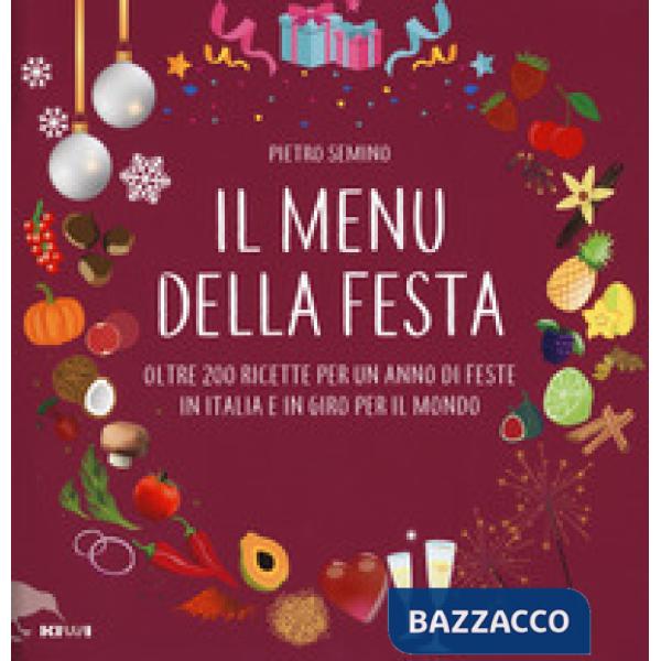 Menu della festa. Oltre 200 ricette per un anno di feste in Italia e in giro per