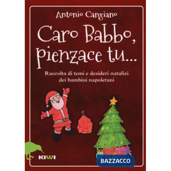 Caro Babbo, pienzace tu... Raccolta di temi e desideri natalizi dei bambini napoletani
